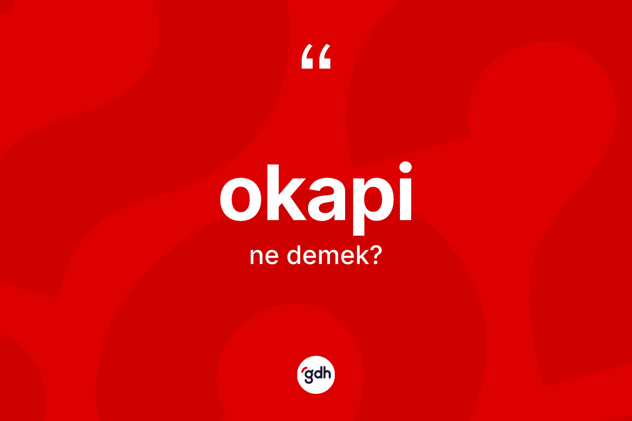 Okapi kelimesinin sözlükteki tanımı nedir?