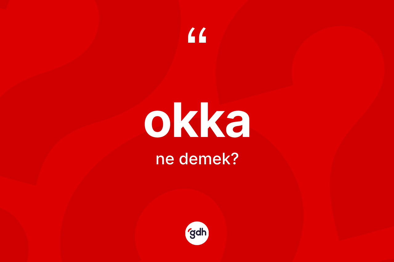 Okka kelimesinin anlamı nedir? Okkanın TDK'ya göre anlamı nedir?