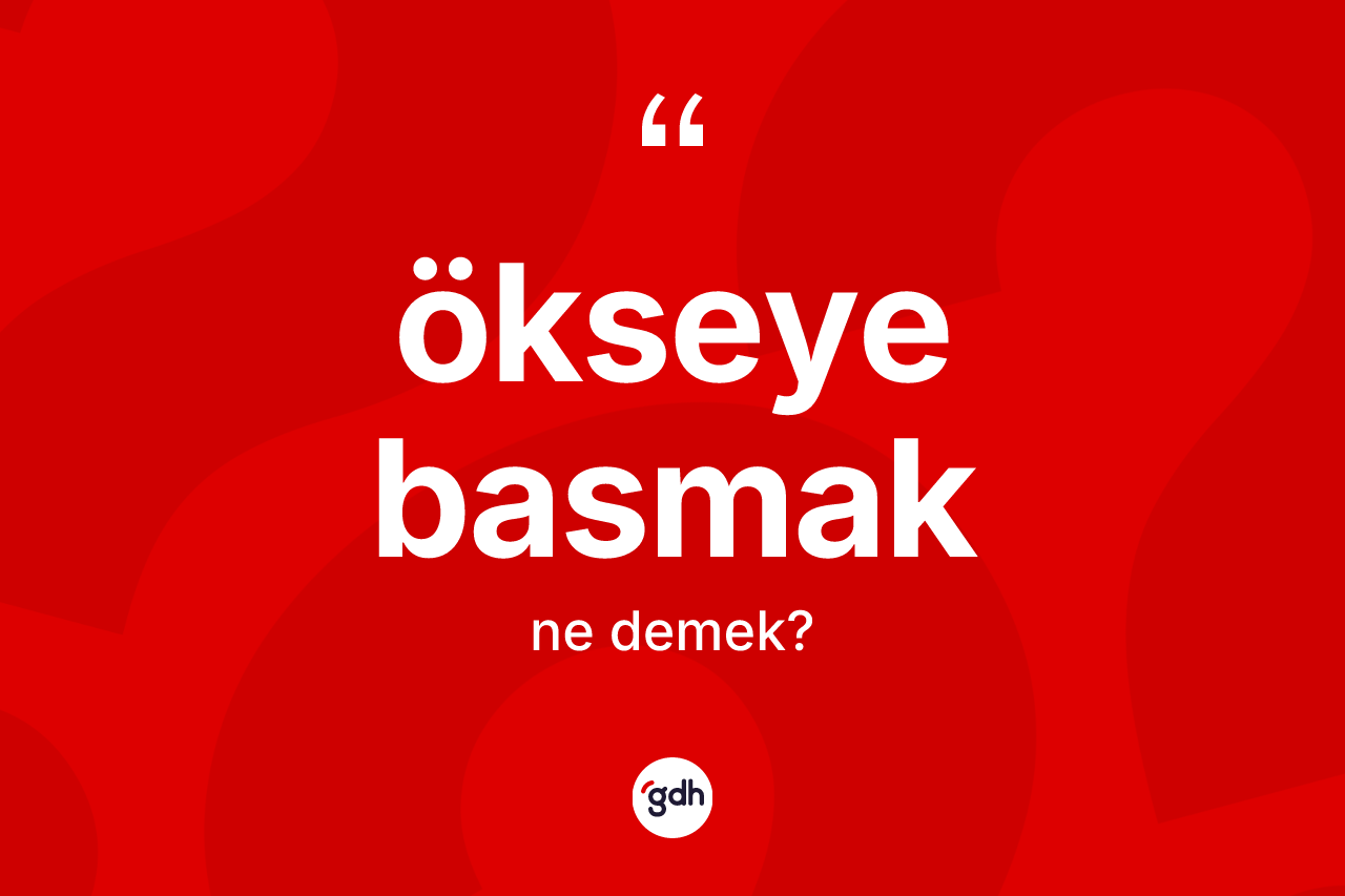 Ökseye basmak nedir?
