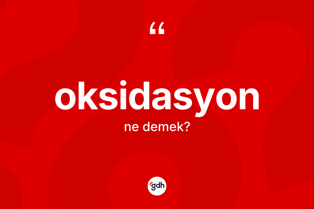 Oksidasyon nedir? Oksidasyonun kısaca tanımı nedir?