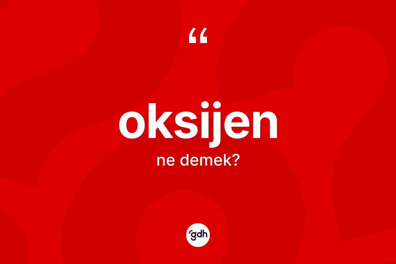 Oksijen kelimesinin tanımı nedir?
