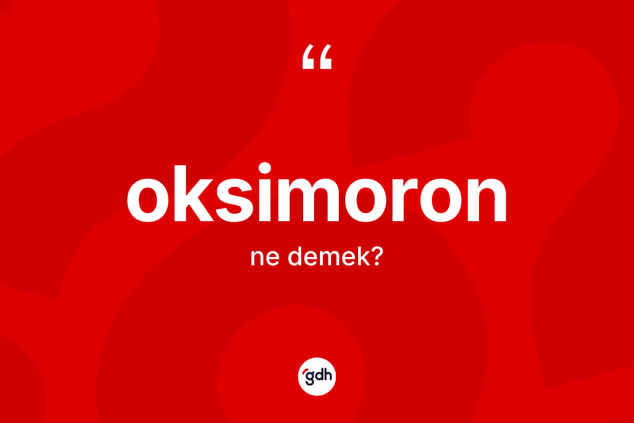 Oksimoron kelimesi ne anlama gelir? Oksimoronun TDK'ya göre anlamı nedir?