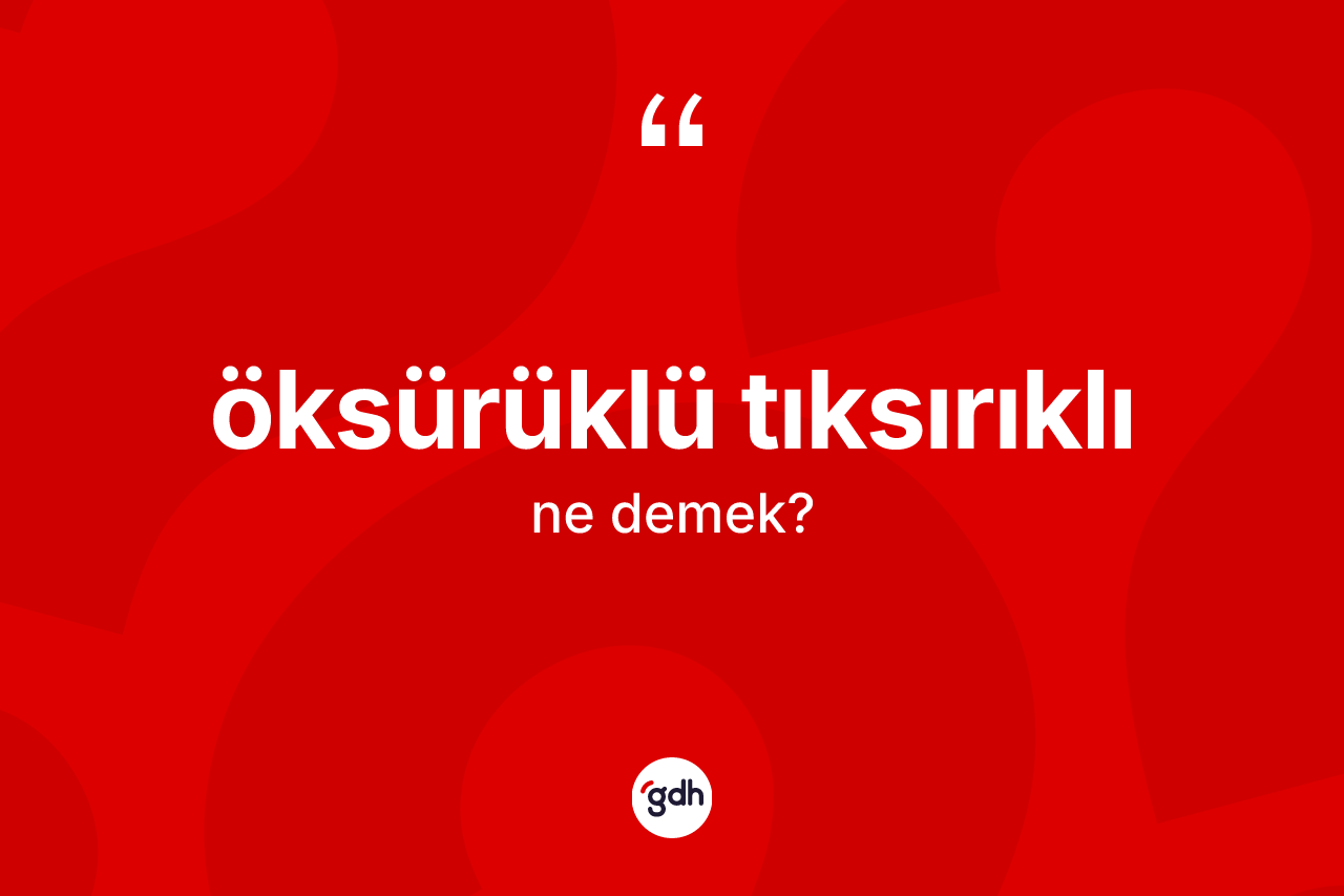 Öksürüklü tıksırıklı nedir?