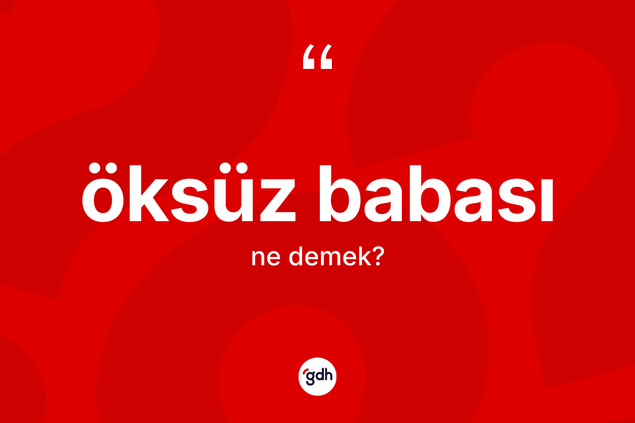 Öksüz babası kelimesinin tanımı nedir?