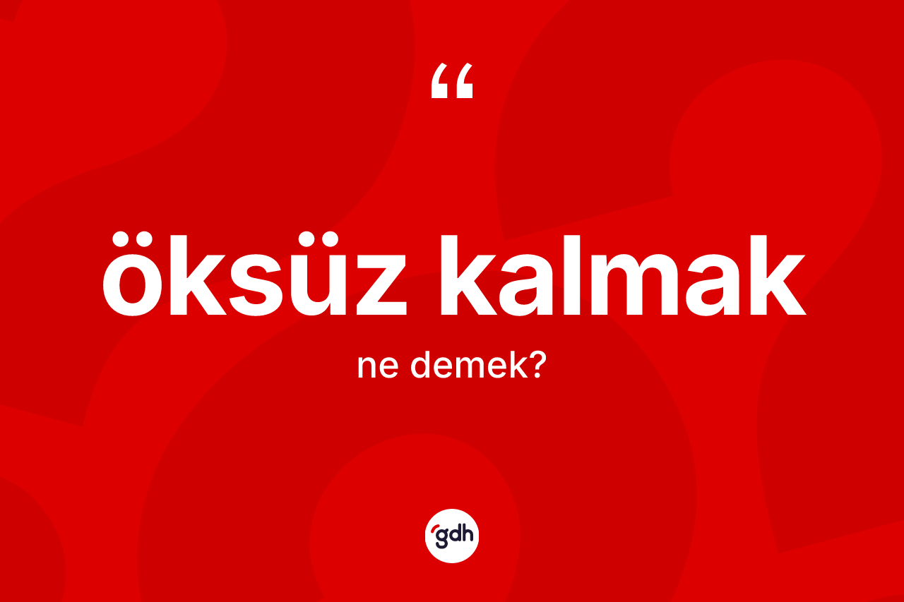 Öksüz kalmak sözü ne demek?