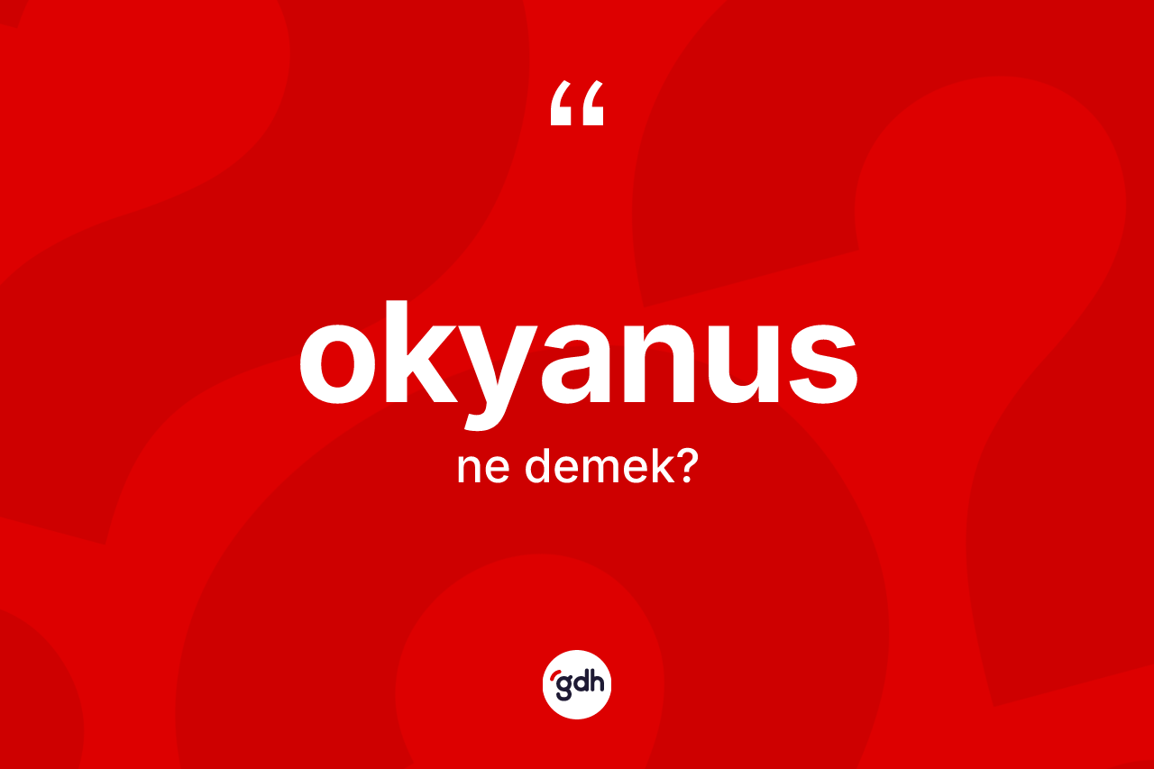 Okyanus kelimesinin tanımı nedir?