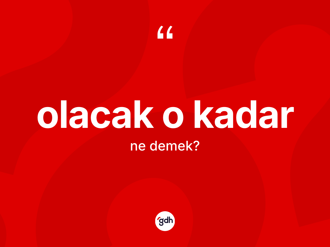 Olacak o kadar ne demektir? Olacak o kadar ifadesi nerede kullanılır?