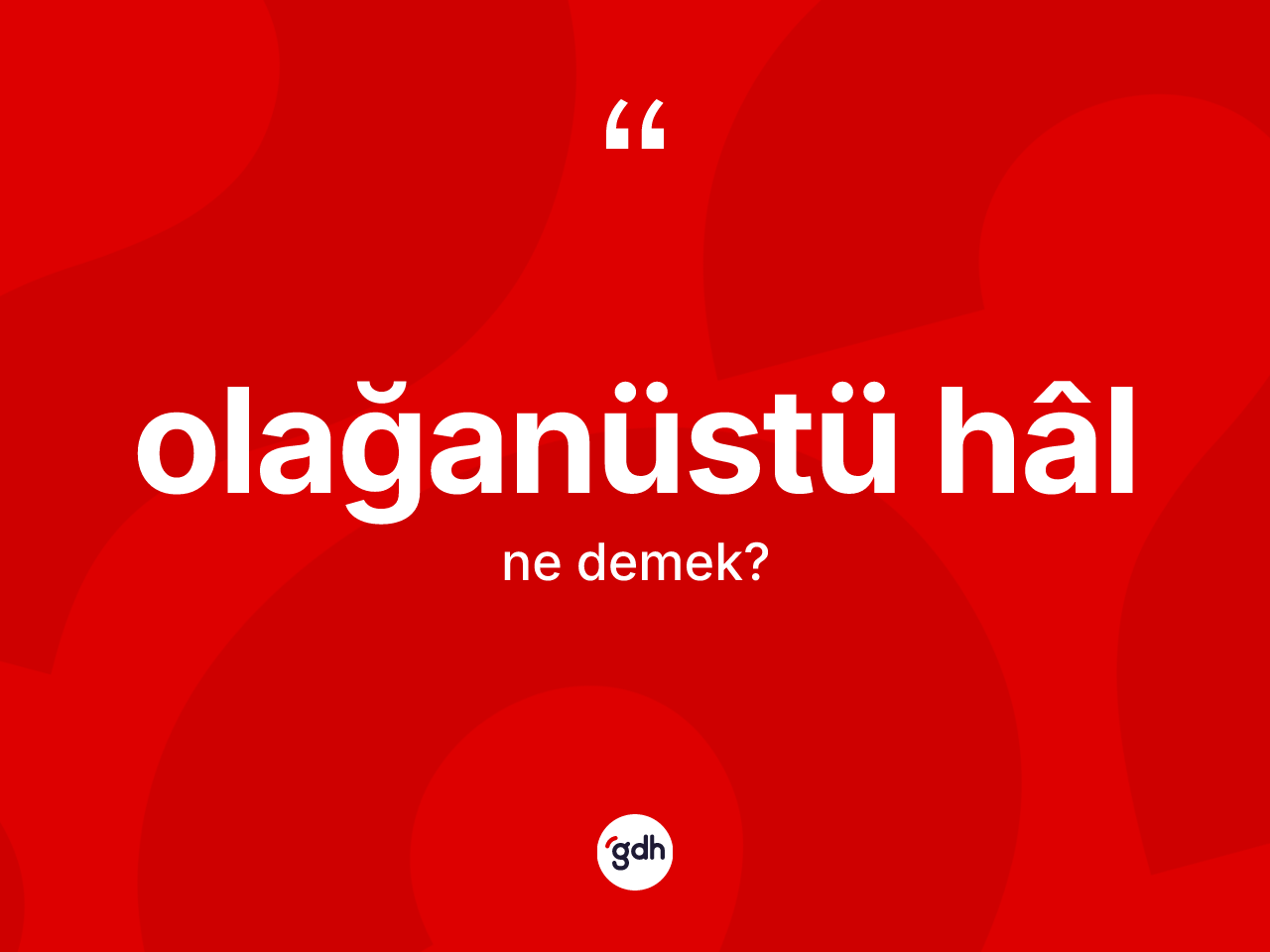 Olağanüstü hâl kelimesinin sözlükteki tanımı nedir? Olağanüstü hâl kelimesinin kaç farklı anlamı var?