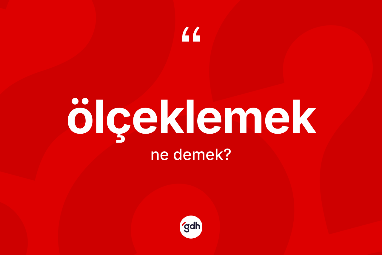 Ölçeklemek kelimesinin anlamı nedir?