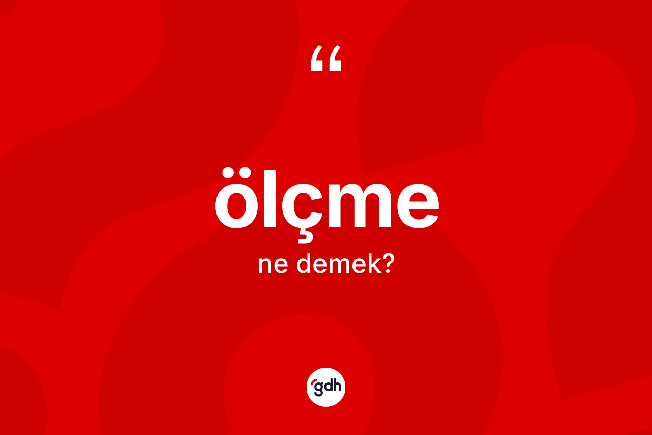 Ölçme kelimesinin sözlükteki tanımı nedir?