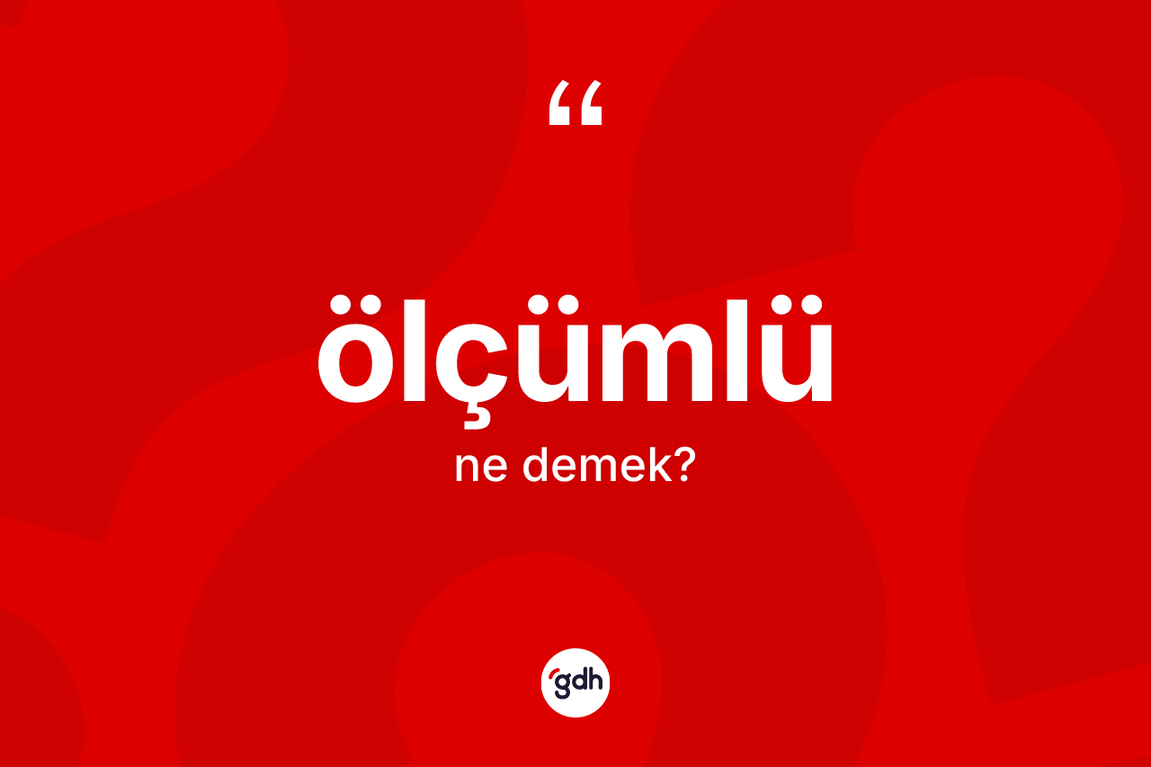 Ölçümlü kelimesi nedir?