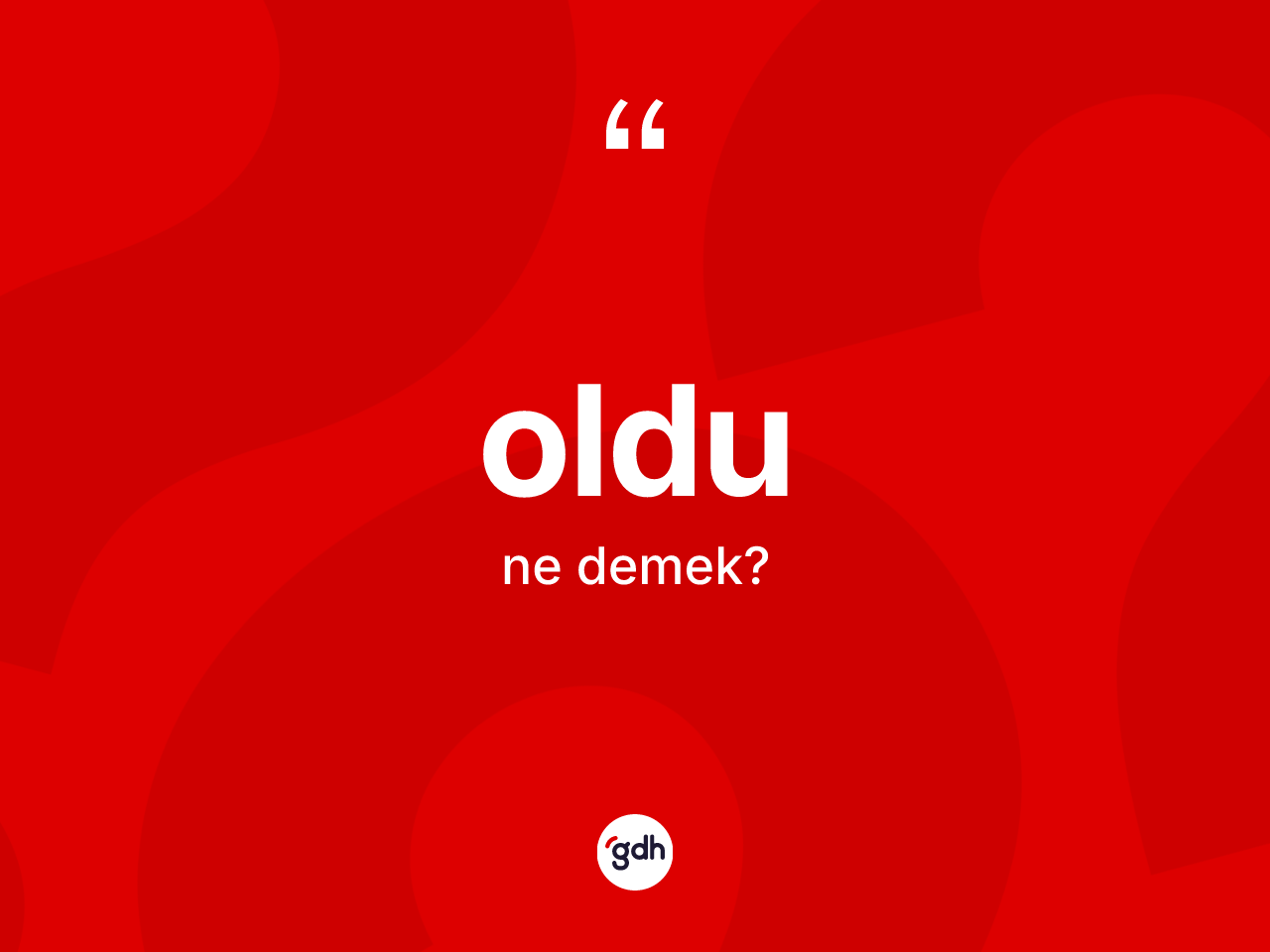 Oldu ne demek? Oldunun sözlükteki anlamı nedir?