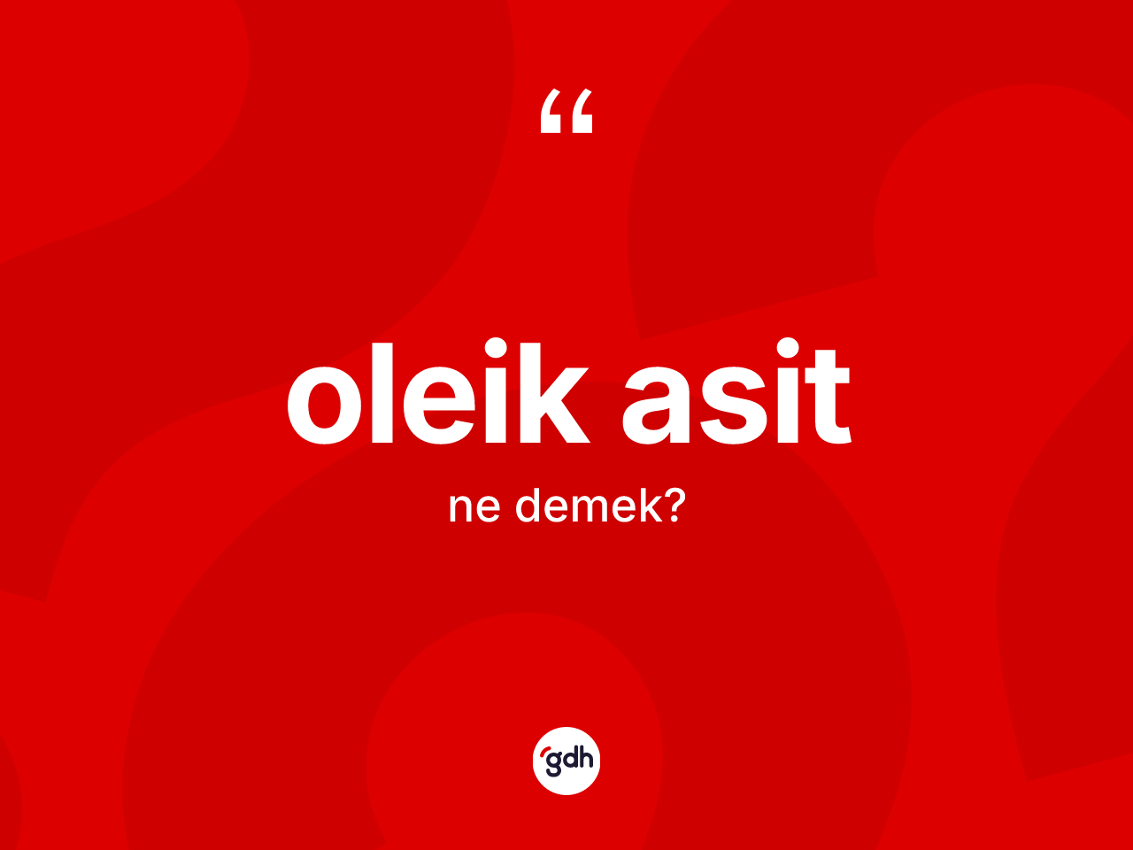 Oleik asit kelimesinin sözlükteki tanımı nedir? Oleik asit kelimesinin özellikleri nelerdir?
