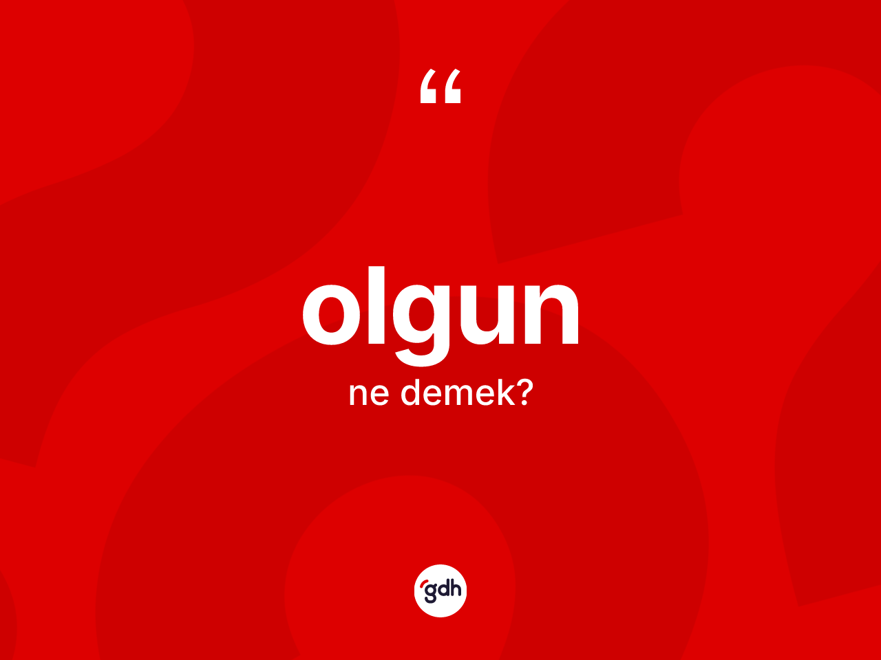 Olgun kelimesinin sözlükteki tanımı nedir? Olgunun TDK'ya göre anlamı nedir?