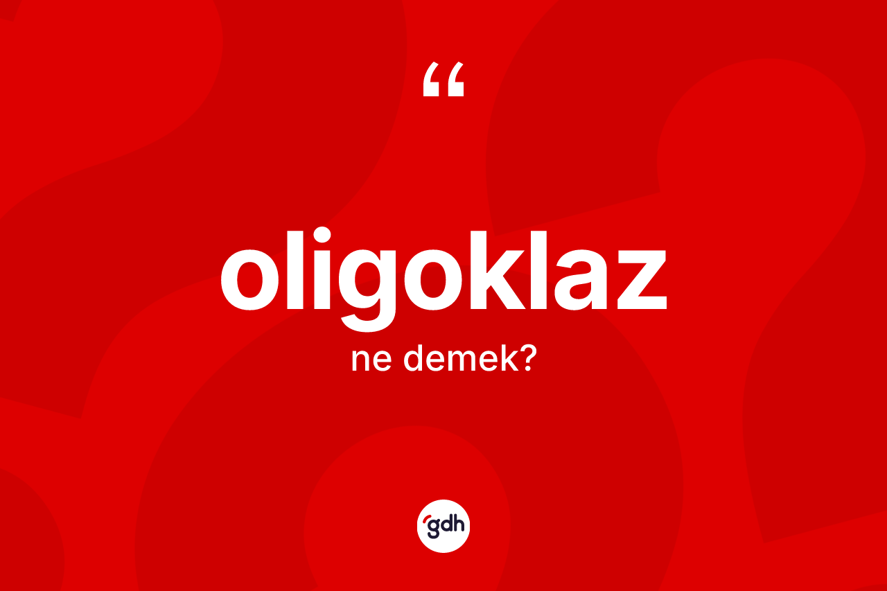 Oligoklaz kelimesinin tanımı nedir?