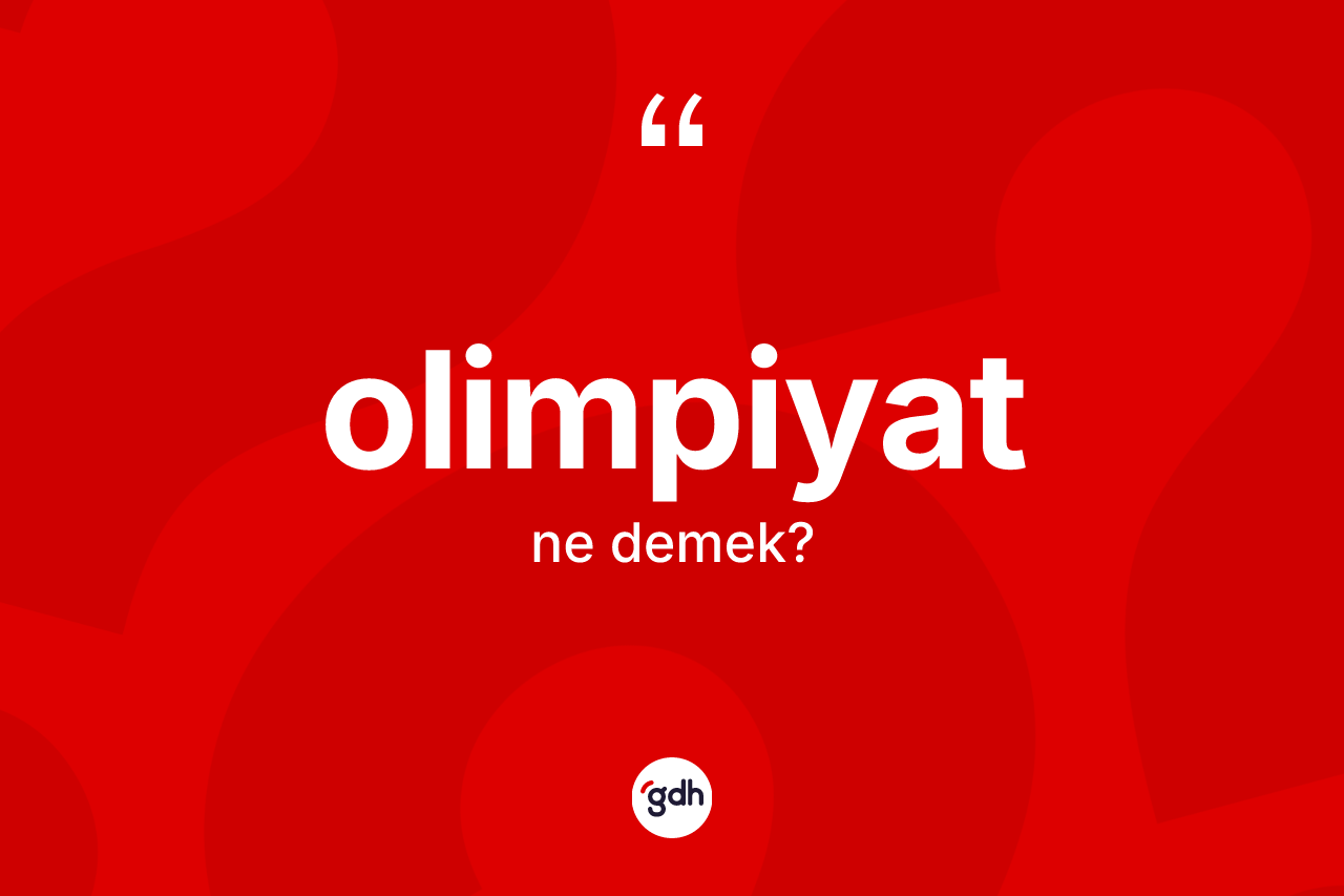 Olimpiyat kelimesinin tanımı nedir? Olimpiyatın TDK'ya göre anlamı nedir?