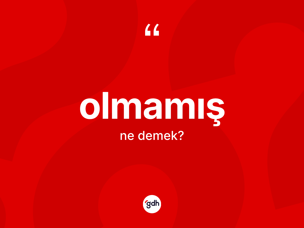 Olmamış ne demek? Olmamışın TDK'ya göre anlamı nedir?