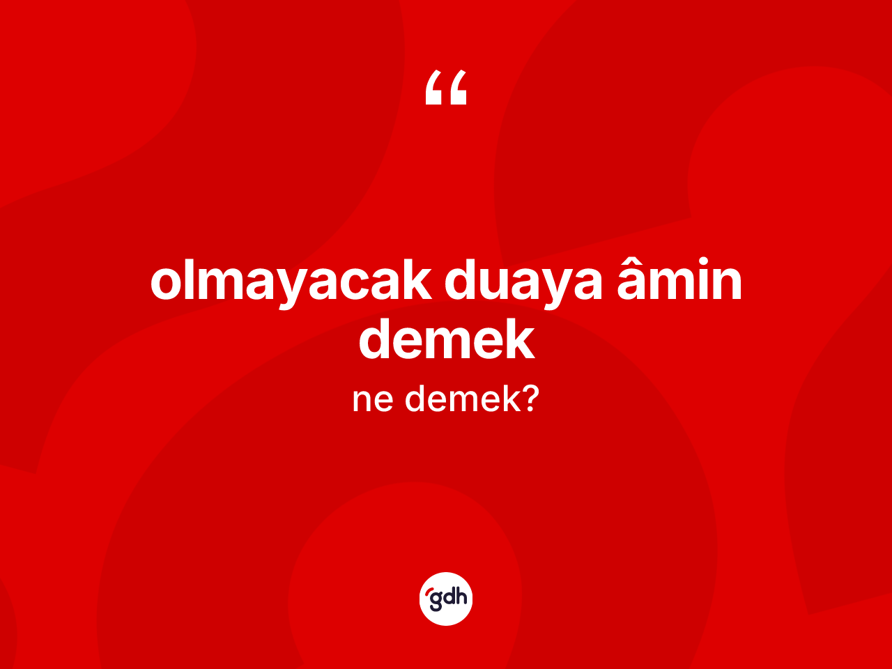 Olmayacak duaya âmin demek ifadesi neyi anlatır? Olmayacak duaya âmin demek ifadesinin TDK'ya göre açıklaması nedir?