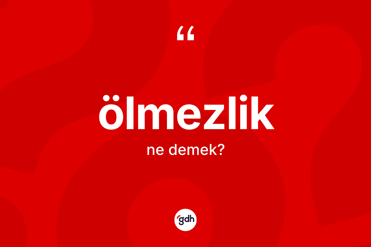 Ölmezlik kelimesi nedir?