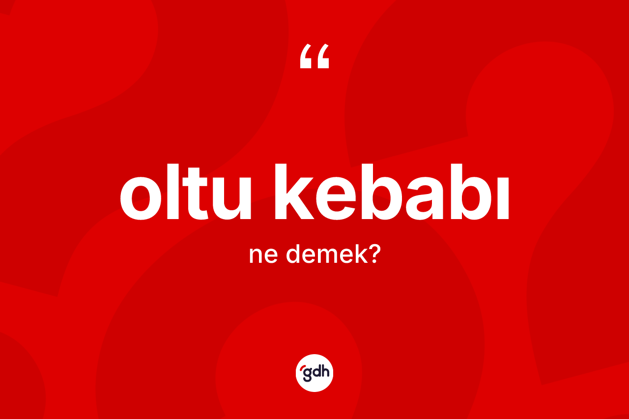Oltu kebabı kelimesinin anlamı nedir?