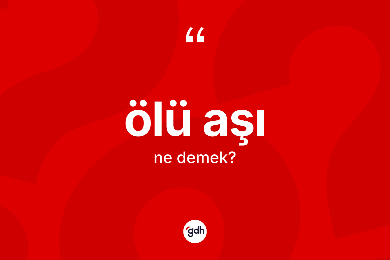 Ölü aşı  ne demek?