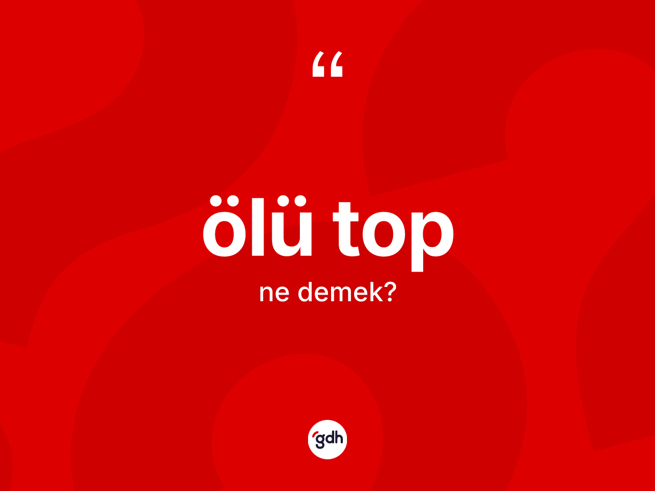 Ölü top kelimesi ne demek? Ölü tobun TDK'ya göre anlamı nedir?