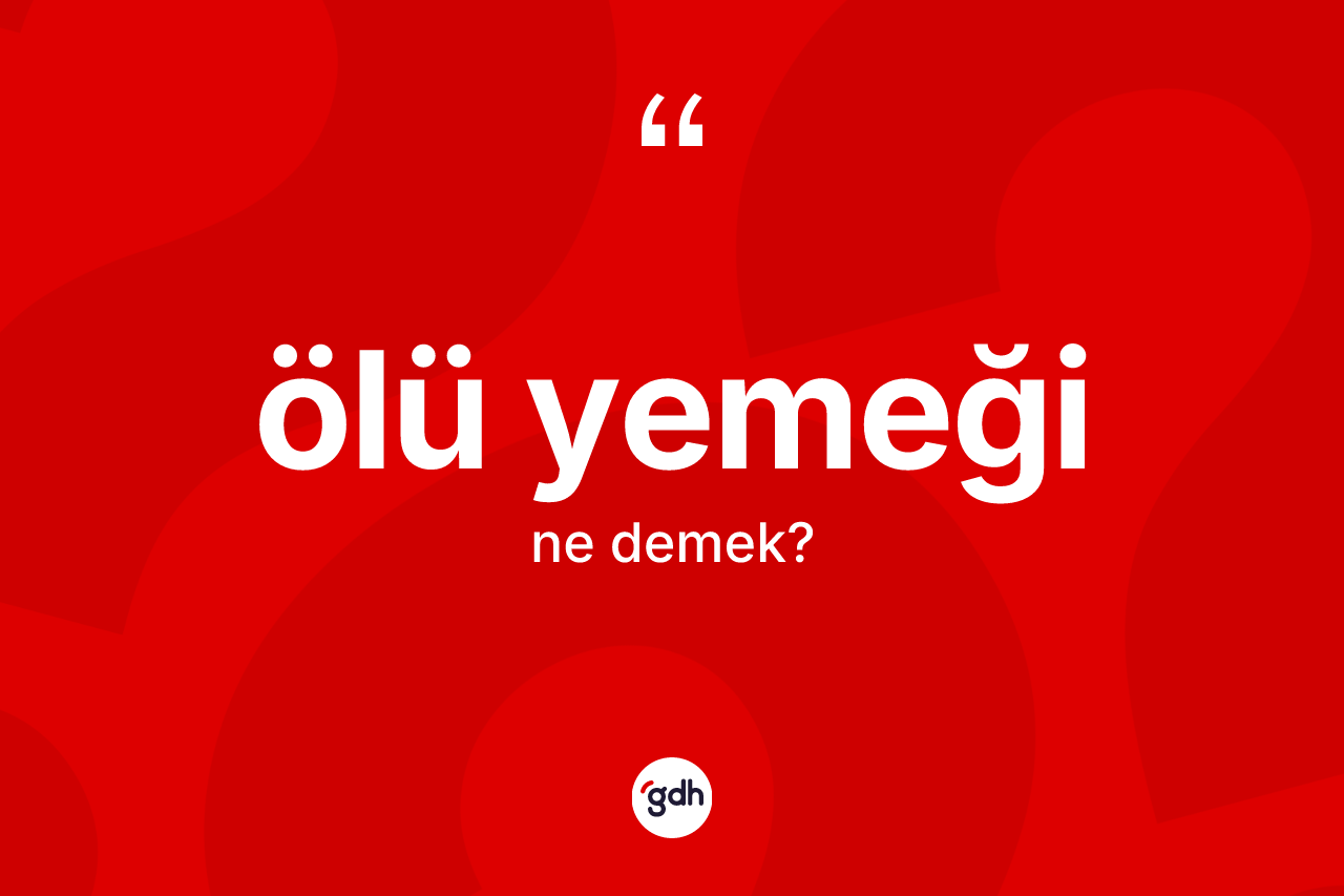 Ölü yemeği kelimesi ne demek?