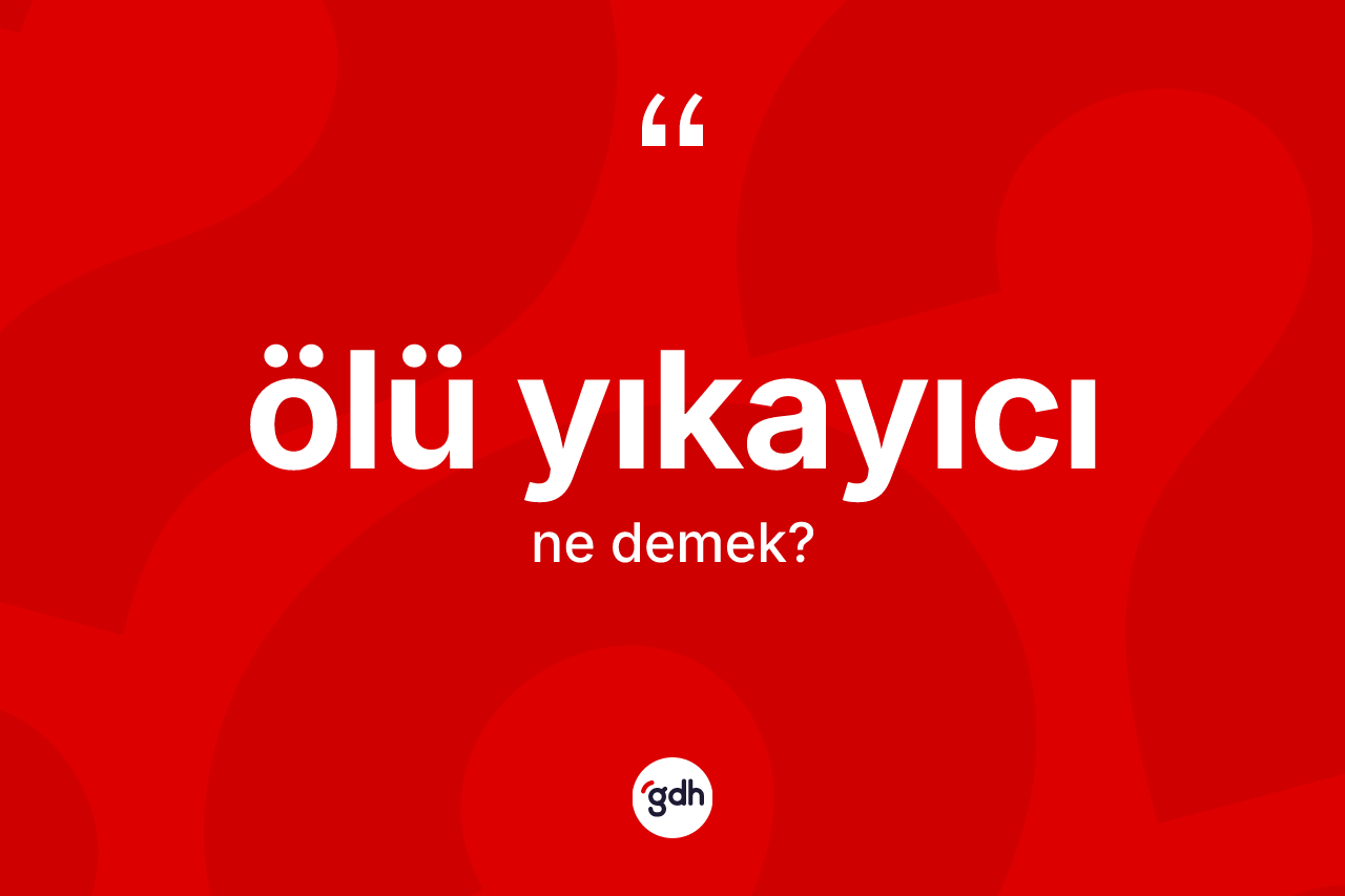 Ölü yıkayıcı kelimesinin tanımı nedir?