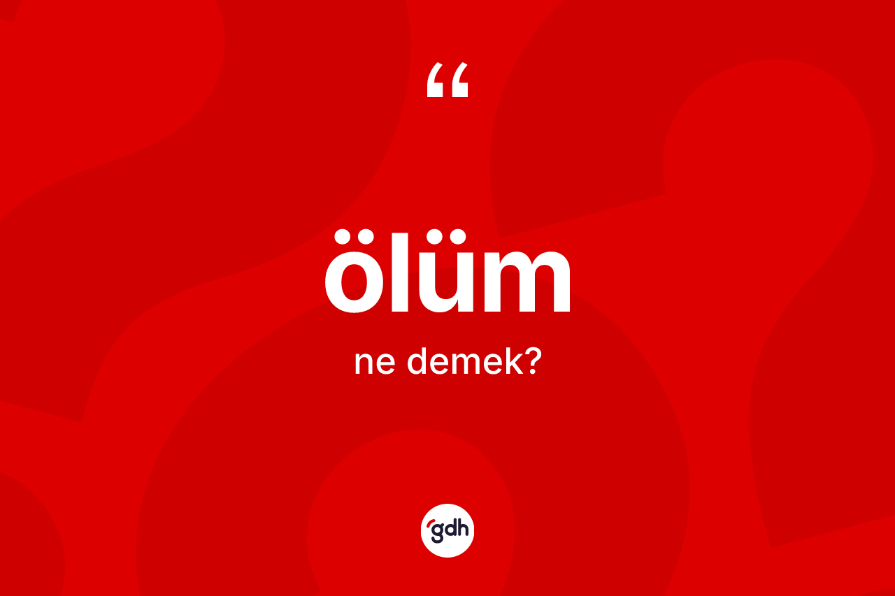 Ölüm kelimesinin anlamı nedir?