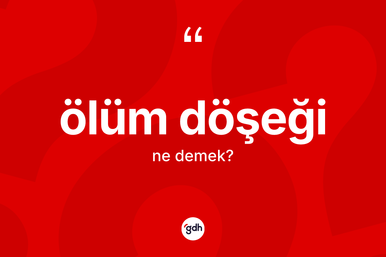 Ölüm döşeği kelimesinin sözlükteki tanımı nedir?