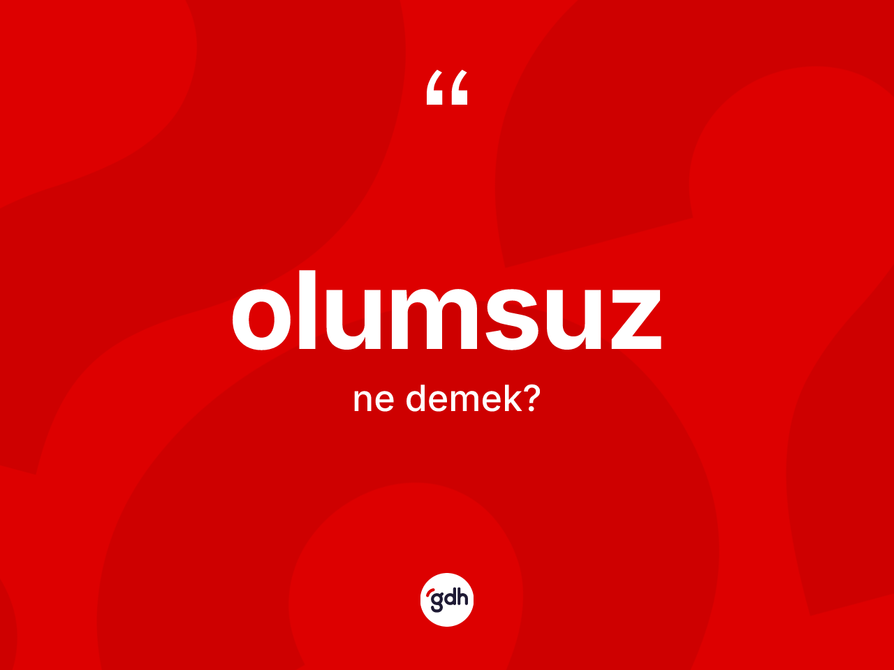 Olumsuz kelimesinin tanımı nedir? Olumsuzun kısaca tanımı nedir?