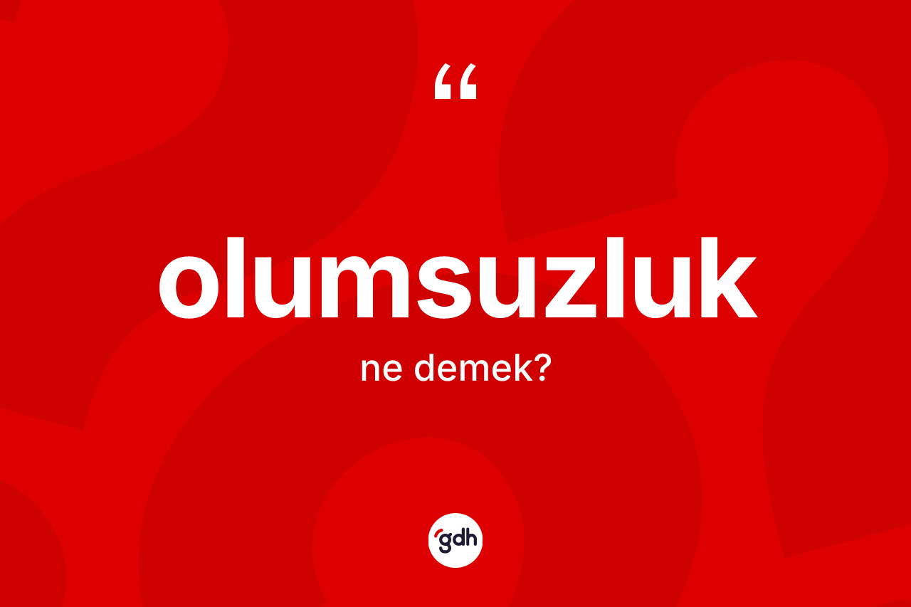Olumsuzluk kelimesinin tanımı nedir?
