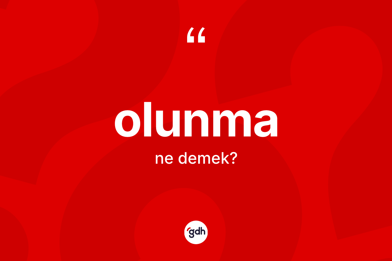 Olunma ne anlama gelir?