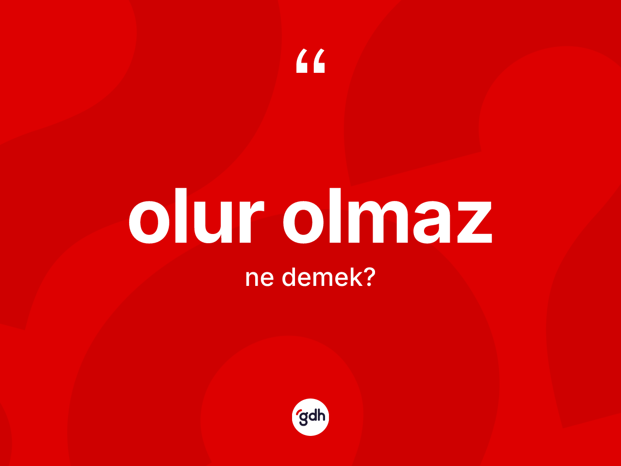 Olur olmaz kelimesi nedir? Olur olmazın sözlükteki anlamı nedir?