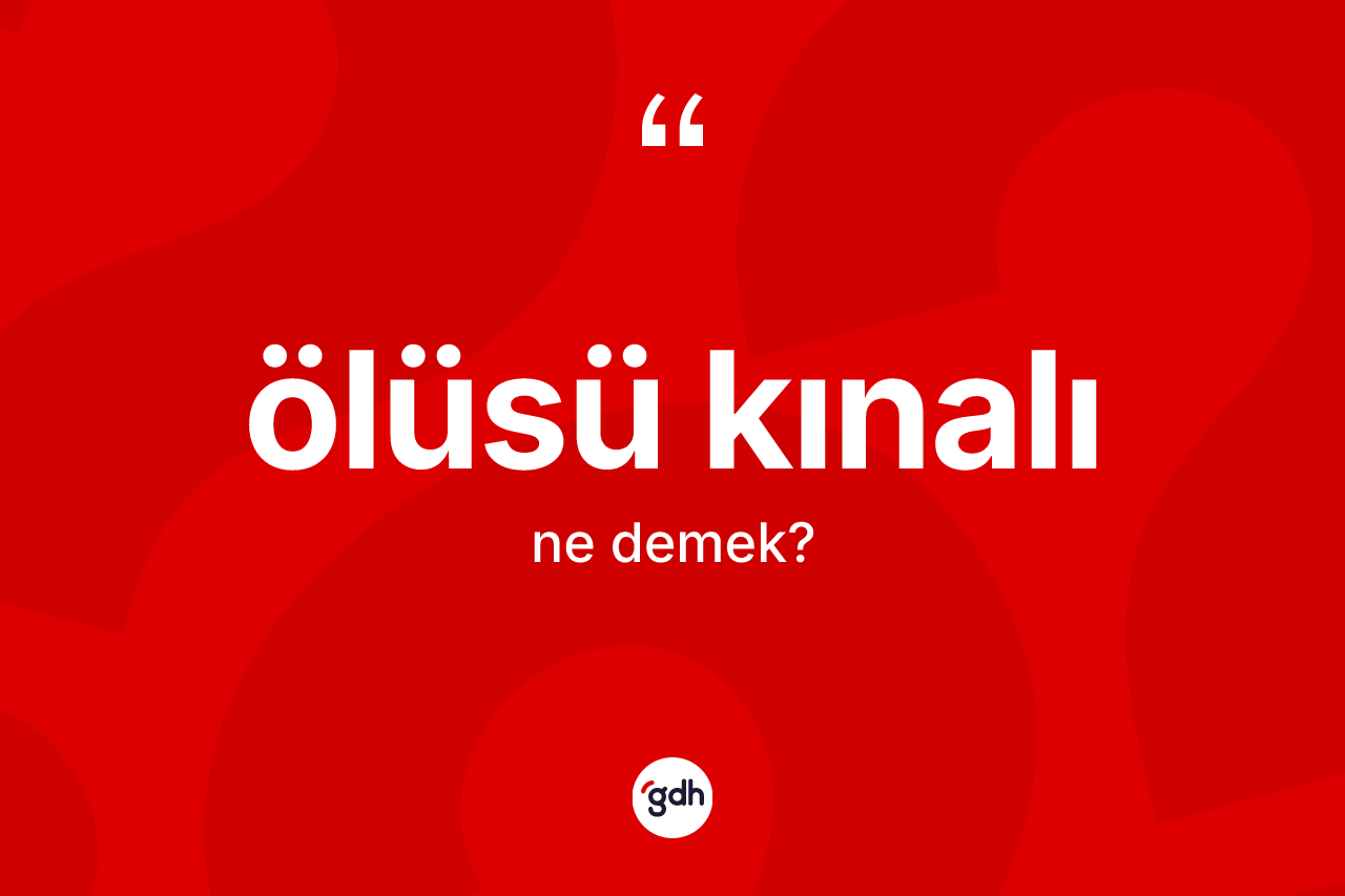 Ölüsü kınalı ne anlama gelir?