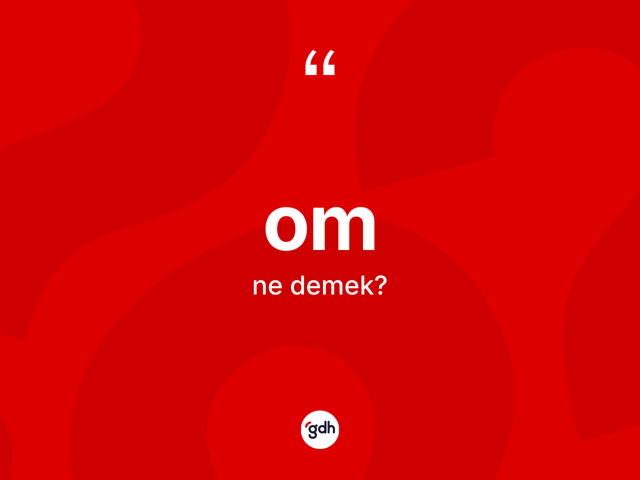 Om kelimesinin sözlükteki tanımı nedir? Omun TDK'ya göre anlamı nedir?