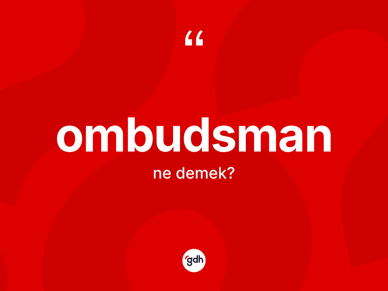 Ombudsman kelimesinin tanımı nedir? Ombudsman kelimesinin TDK'ya göre açıklaması nedir?