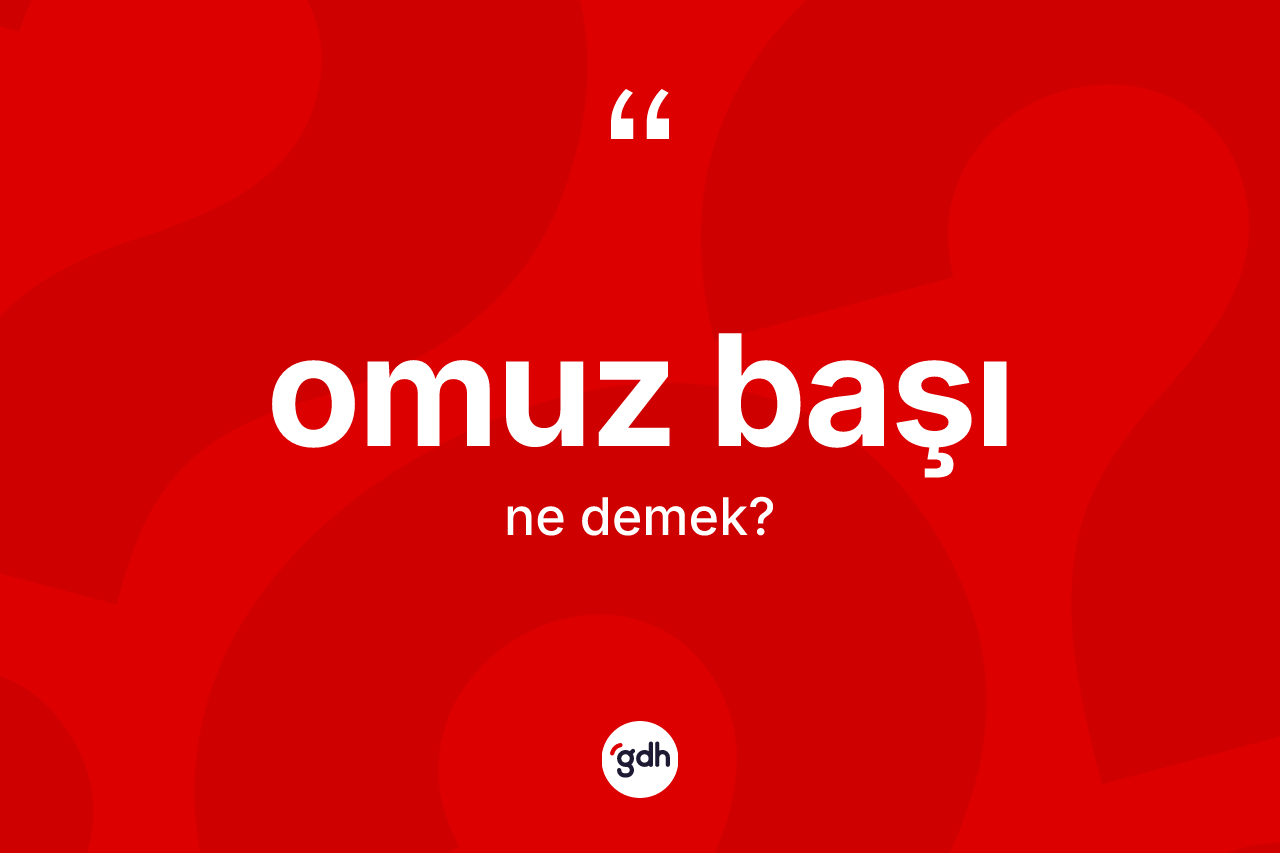 Omuz başı kelimesinin anlamı nedir?
