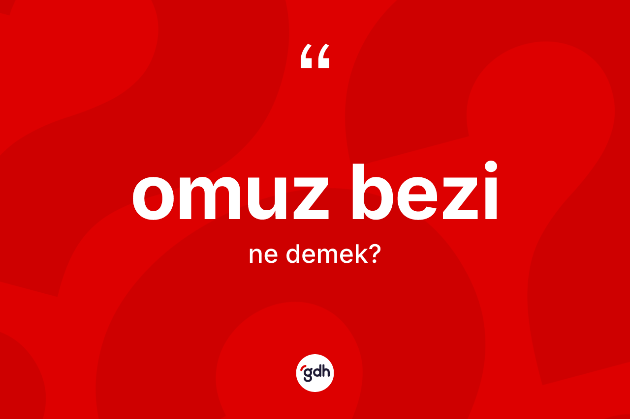 Omuz bezi  kelimesinin sözlükteki tanımı nedir?