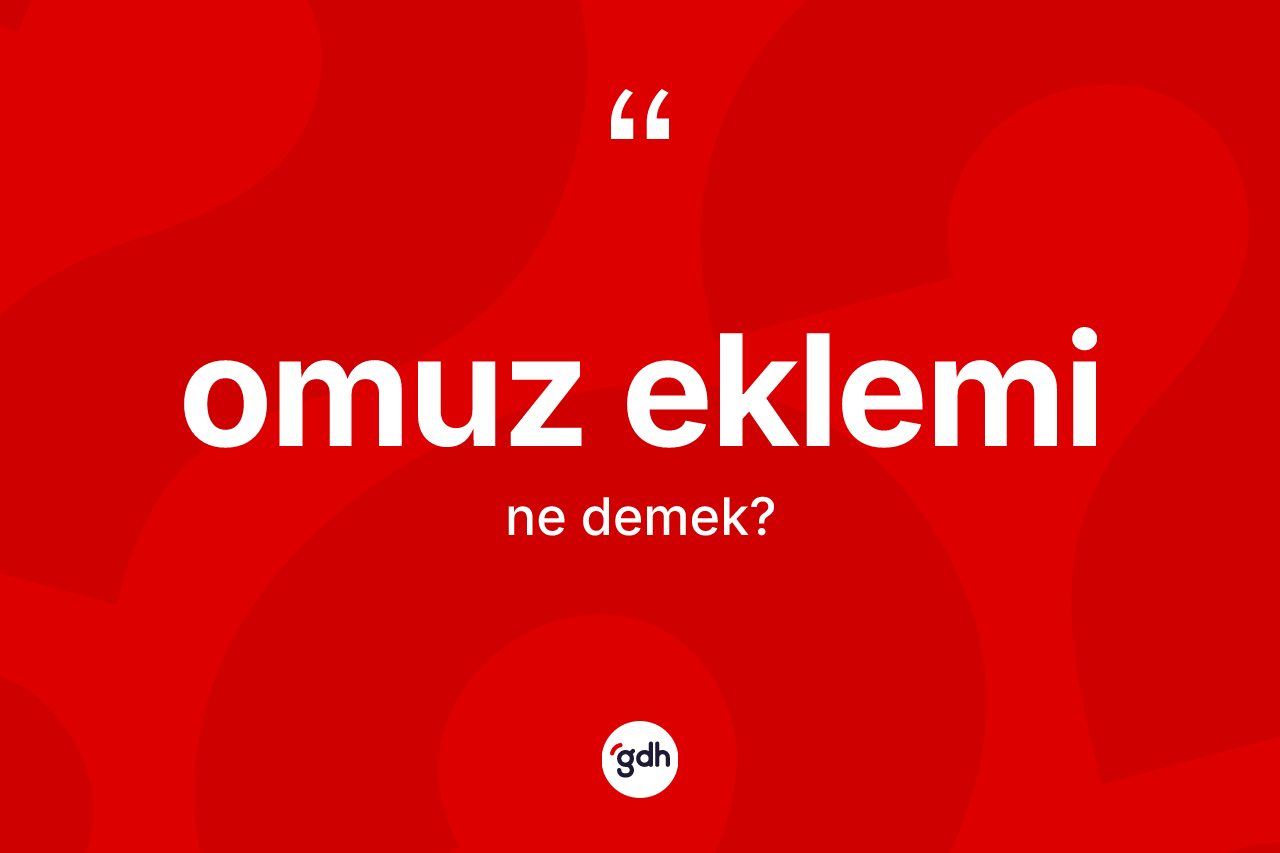 Omuz eklemi kelimesinin sözlükteki tanımı nedir?