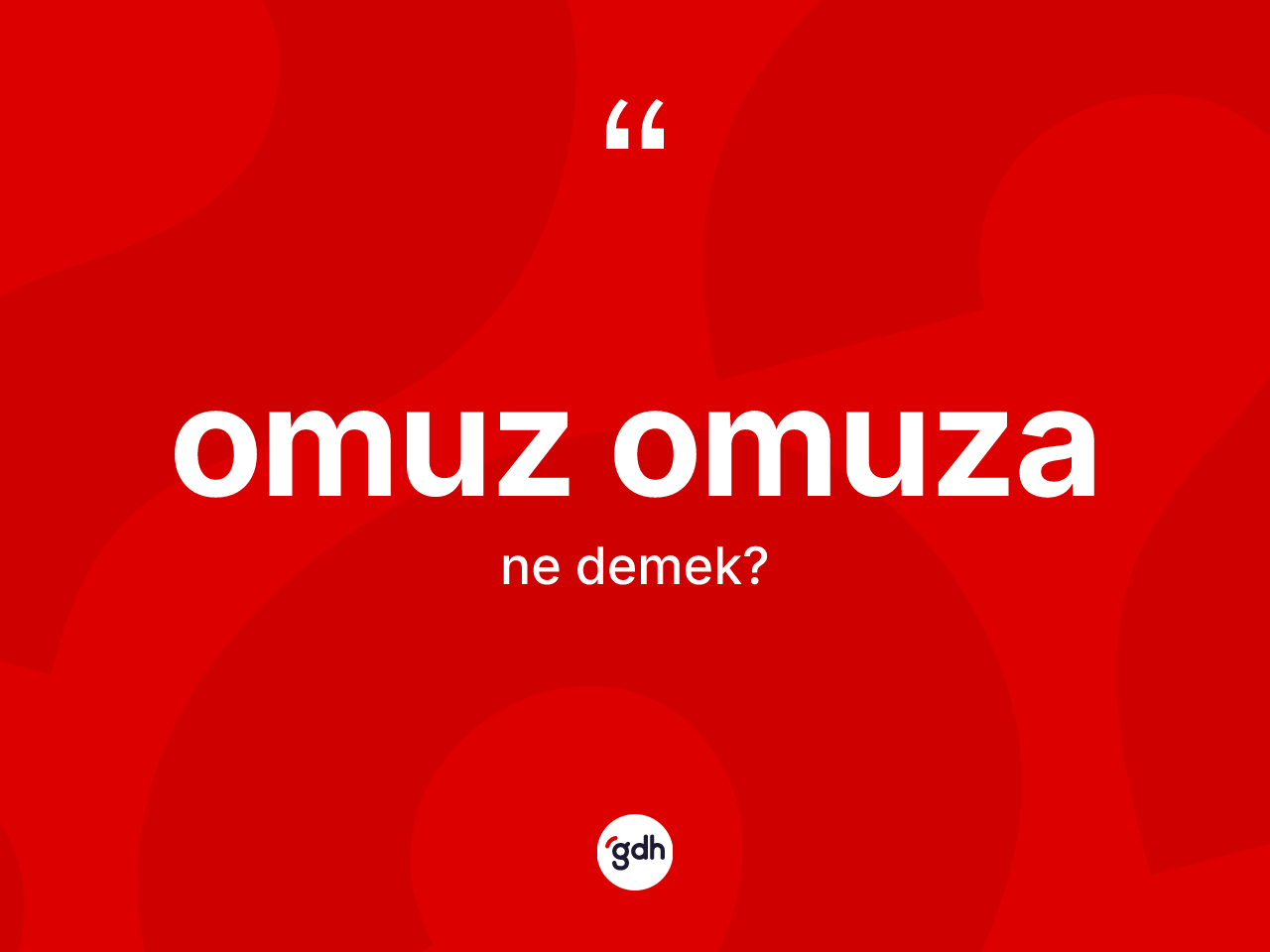 Omuz omuza ne anlama gelir? Omuz omuzanın TDK'ya göre anlamı nedir?