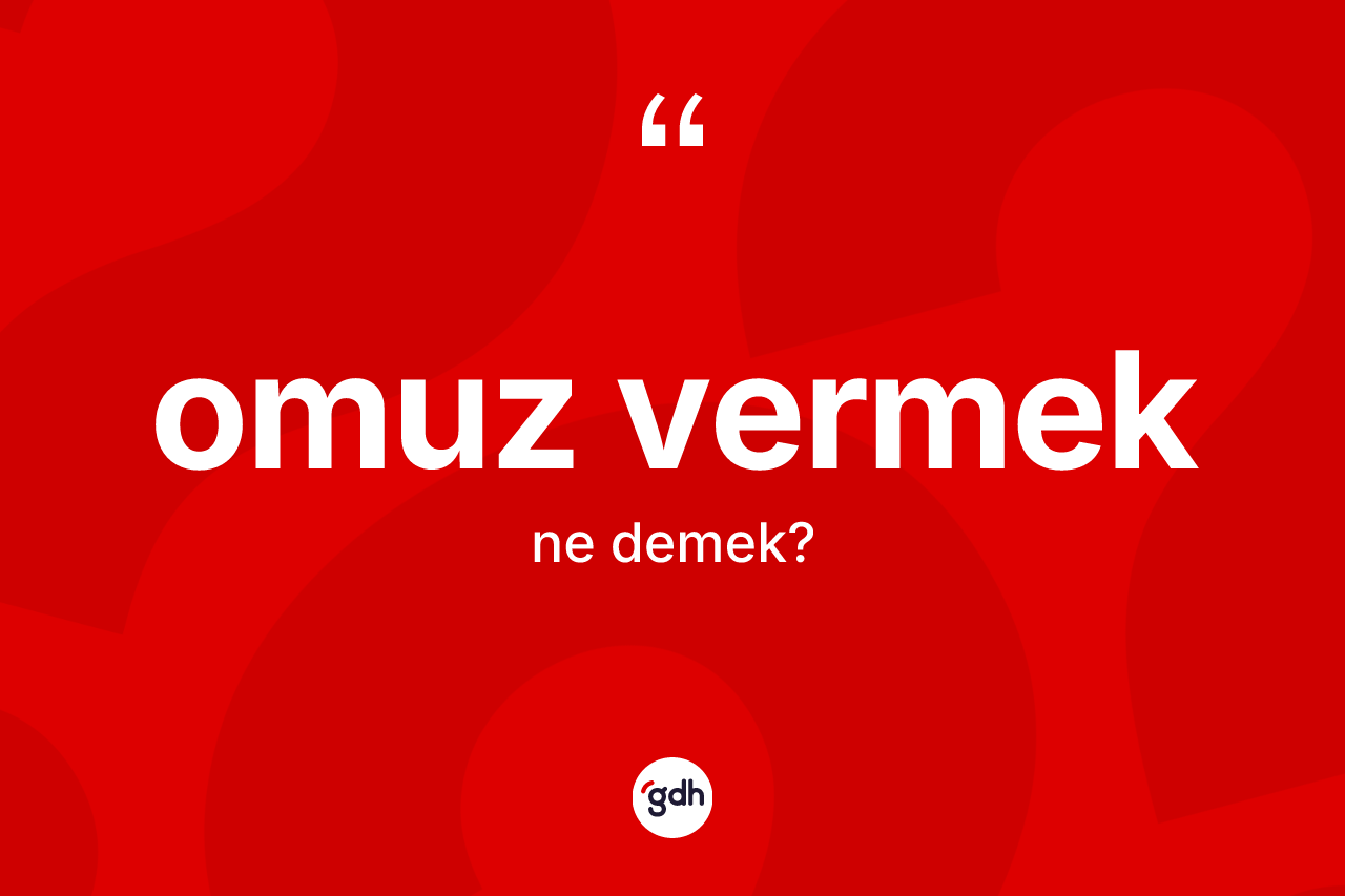 Omuz vermek ifadesi neyi anlatır?