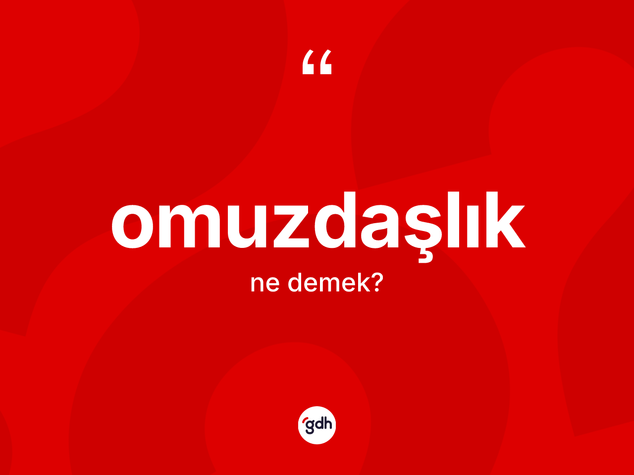 Omuzdaşlık kelimesinin sözlükteki tanımı nedir? Omuzdaşlığın TDK'ya göre anlamı nedir?