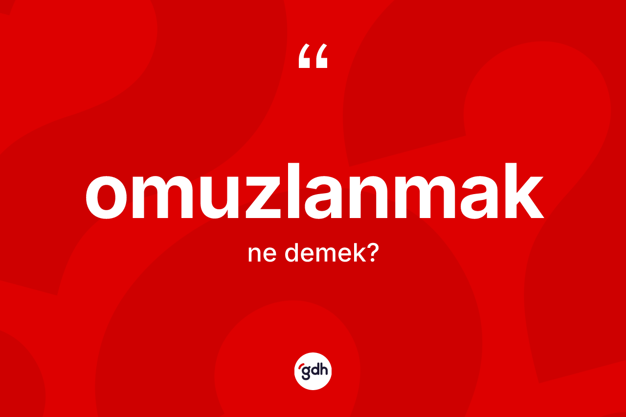 Omuzlanmak kelimesinin anlamı nedir? Omuzlanmak kelimesinin TDK'ya göre açıklaması nedir?