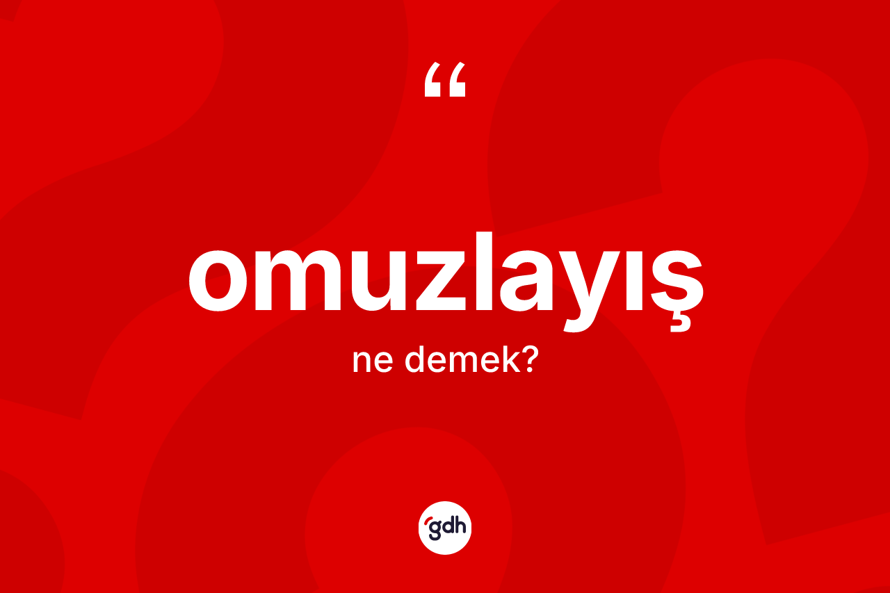 Omuzlayış  kelimesinin anlamı nedir?