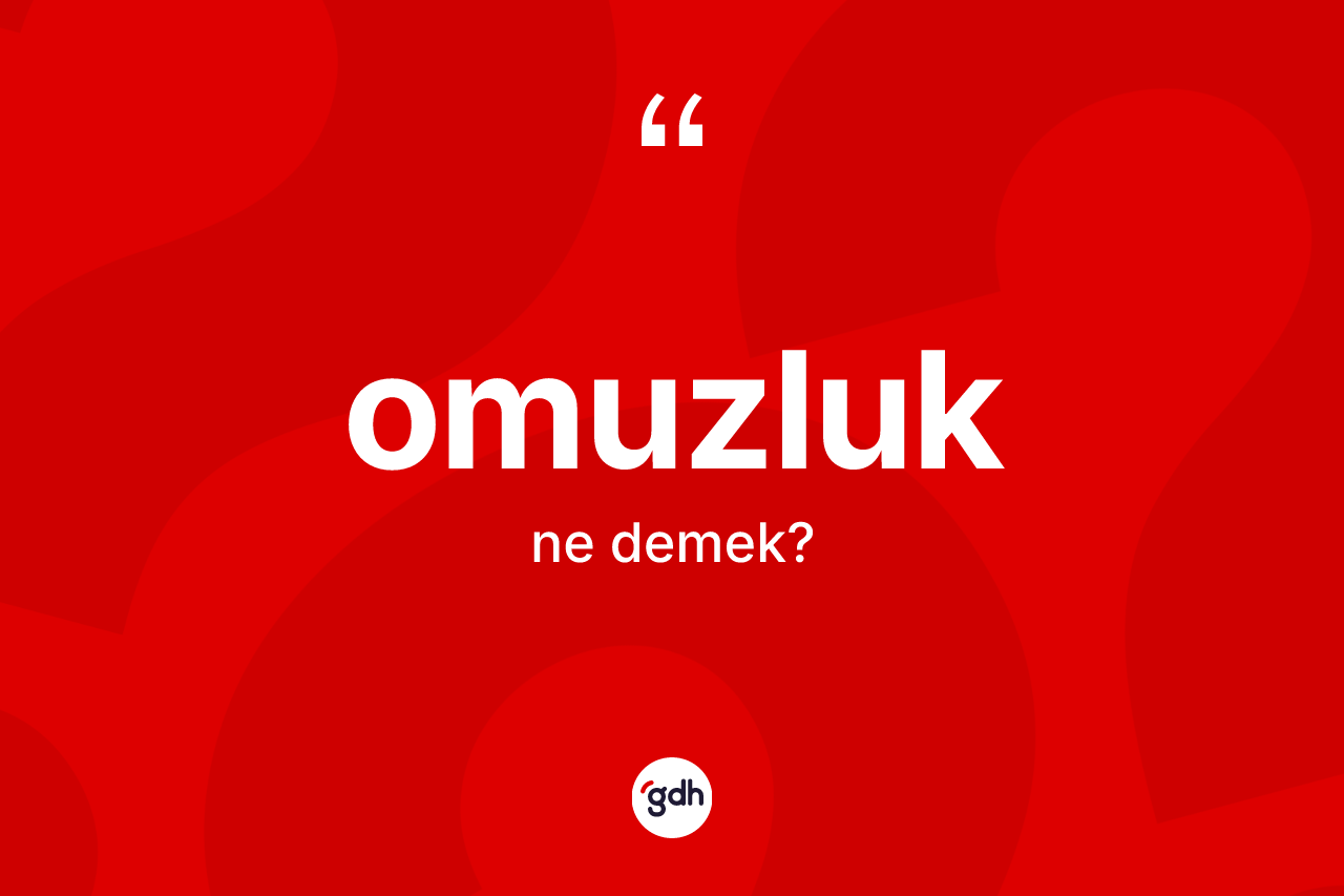 Omuzluk kelimesi ne demek? Omuzluk kelimesinin kaç farklı anlamı var?