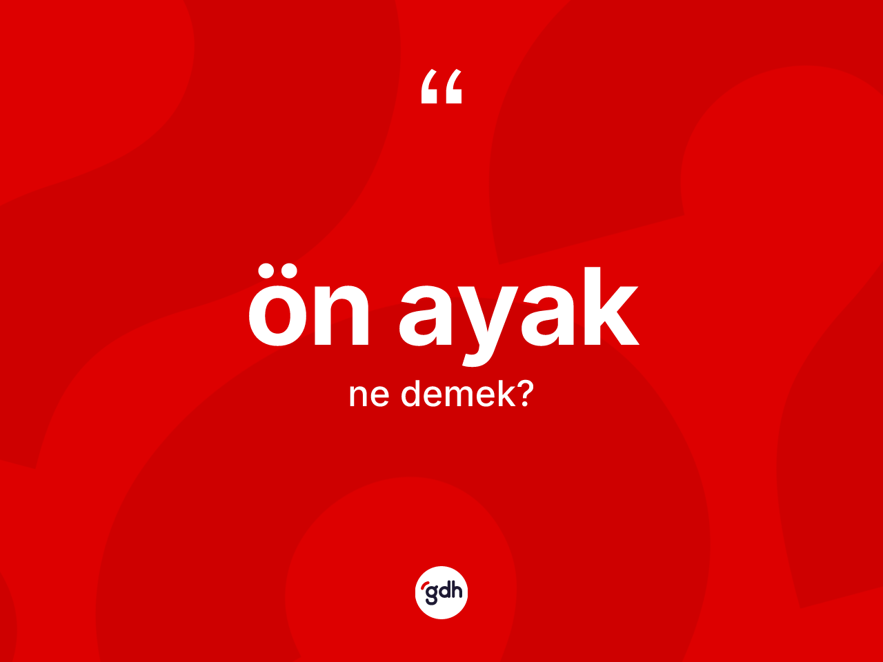 Ön ayak kelimesinin anlamı nedir? Ön ayağın TDK'ya göre anlamı nedir?