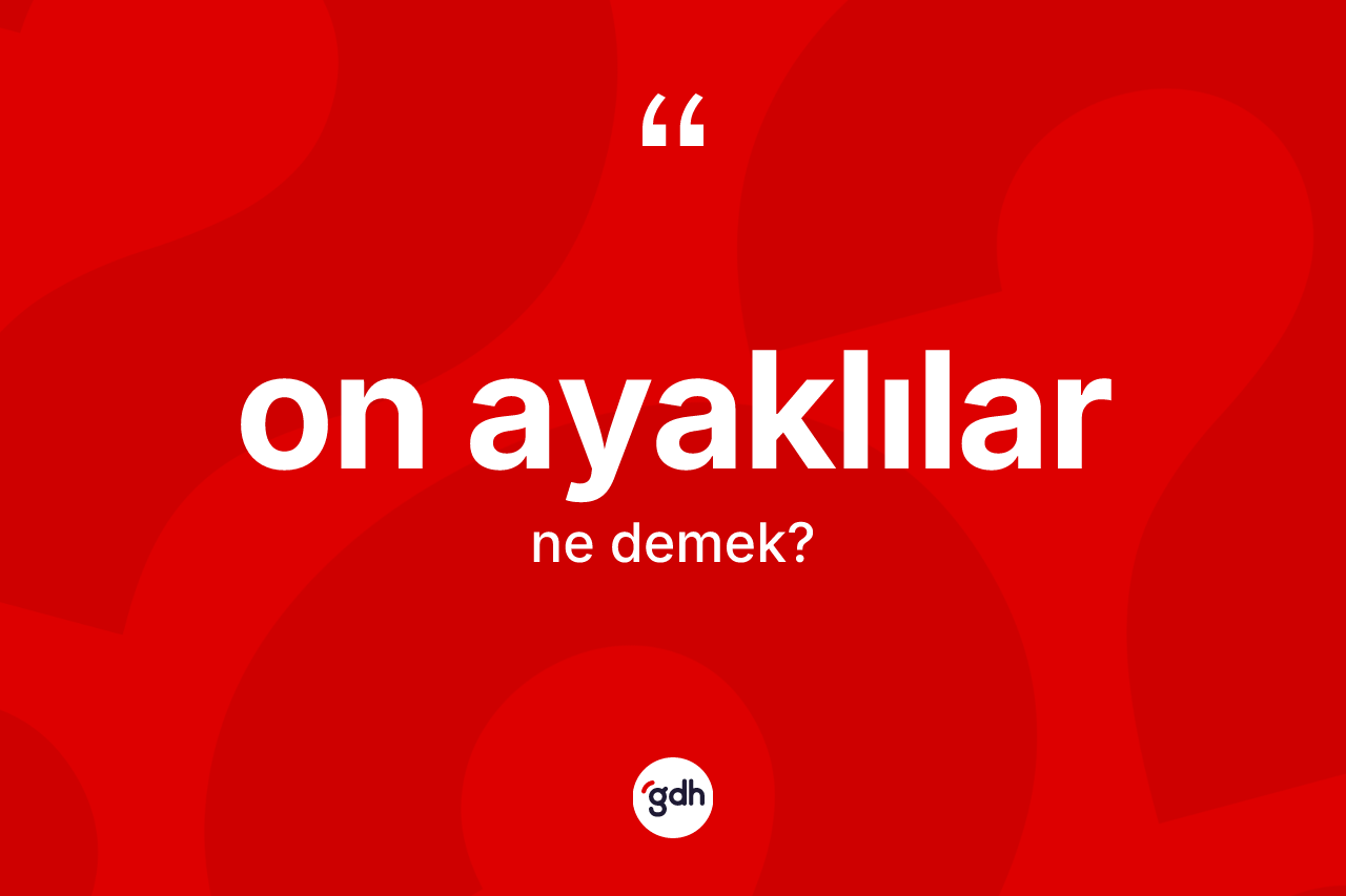 On ayaklılar kelimesinin anlamı nedir?