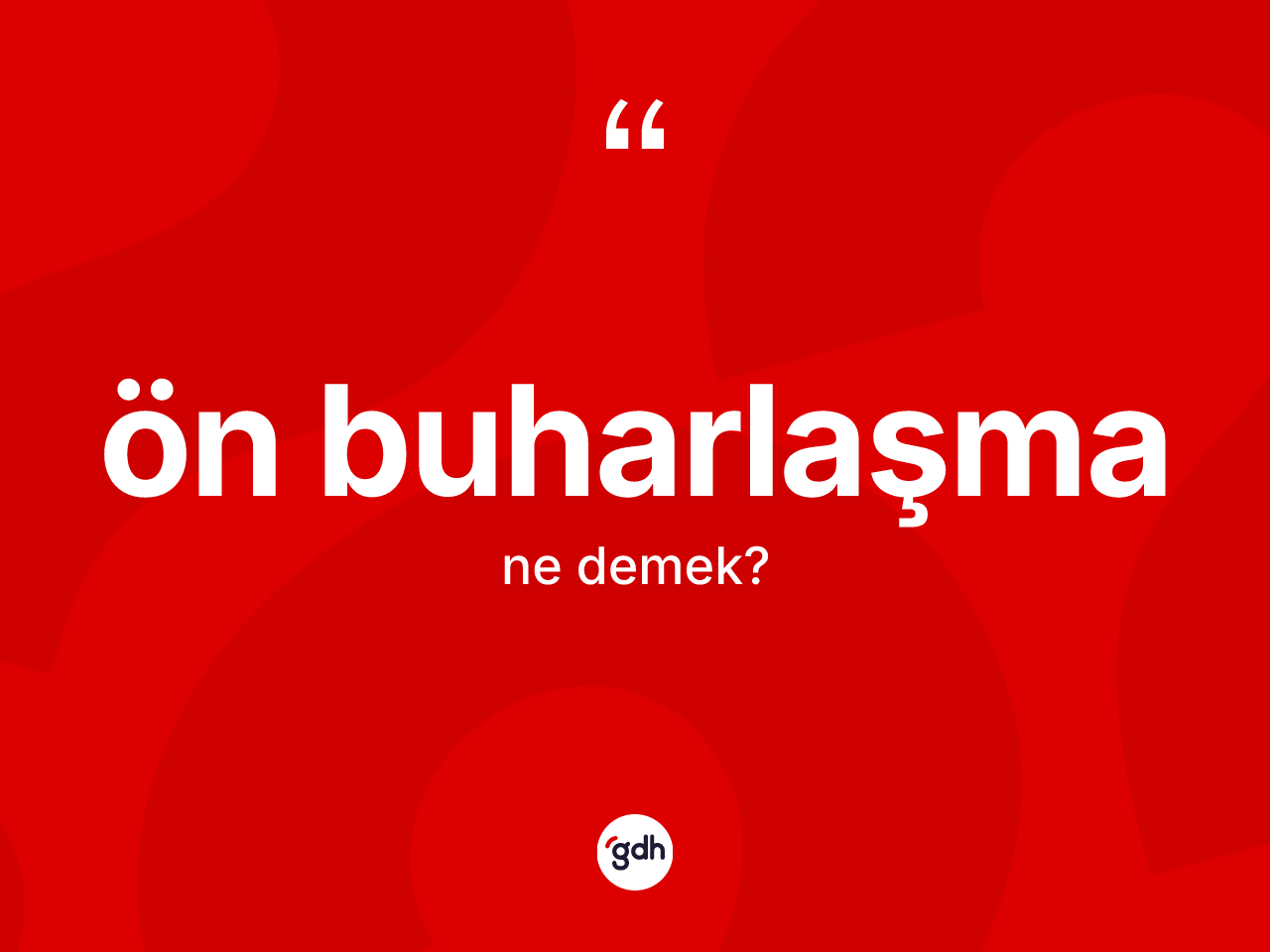 Ön buharlaşma kelimesinin anlamı nedir? Ön buharlaşmanın TDK'ya göre anlamı nedir?