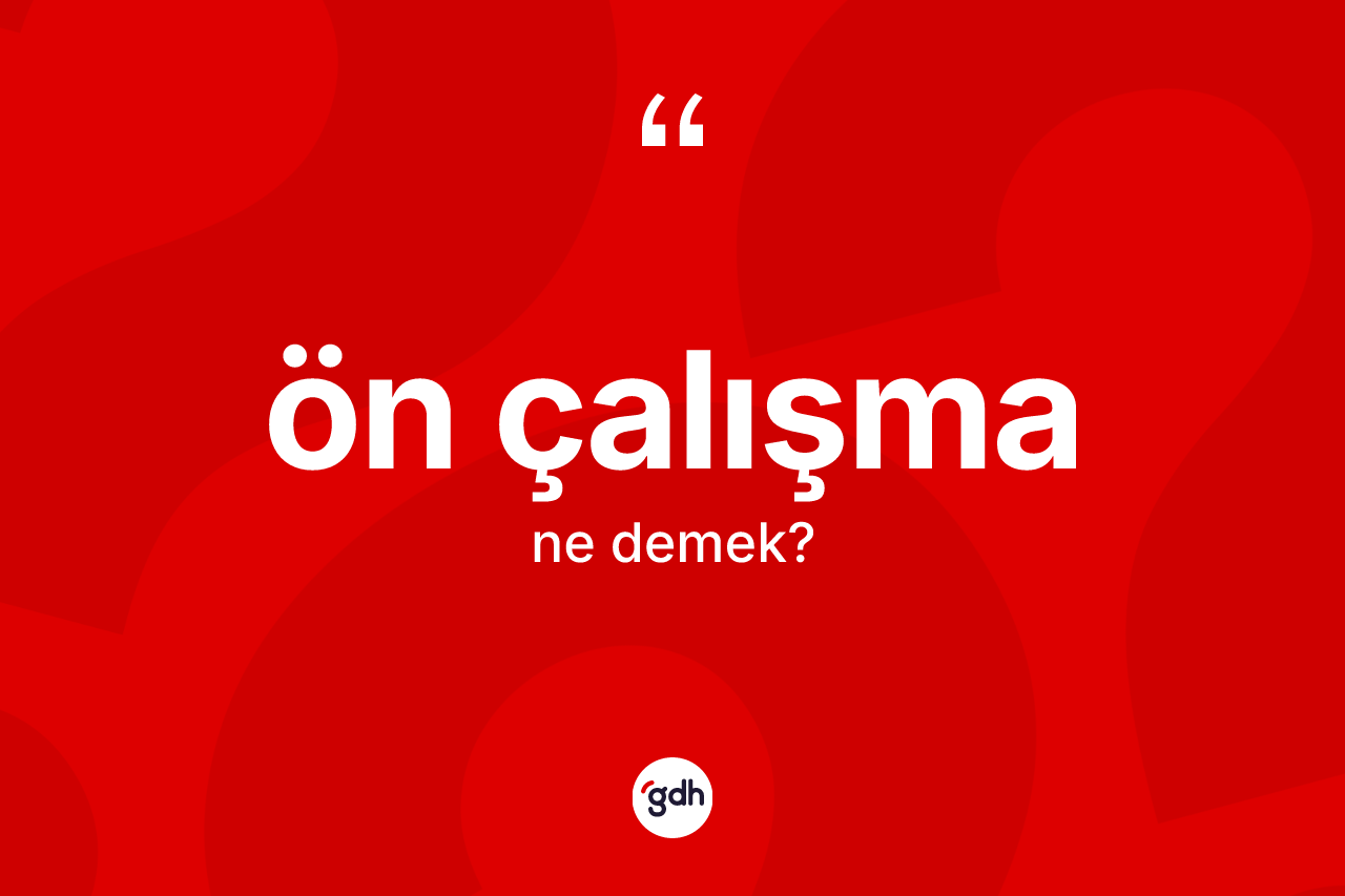 Ön çalışma kelimesinin anlamı nedir?
